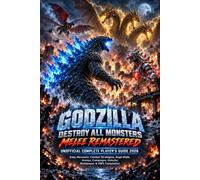 GODZILLA: DESTROY ALL MONSTERS MELEE REMASTERED UNOFFICIAL COMPLETE PLAYER’S GUIDE 2026: Kaiju Movesets, Combat Strategies, Rage Mode, Arenas, Campaigns, Unlocks, Multiplayer & 100% Completion