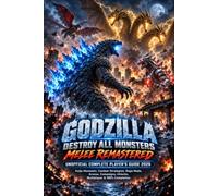 GODZILLA: DESTROY ALL MONSTERS MELEE REMASTERED UNOFFICIAL COMPLETE PLAYER’S GUIDE 2026: Kaiju Movesets, Combat Strategies, Rage Mode, Arenas, Campaigns, Unlocks, Multiplayer & 100% Completion