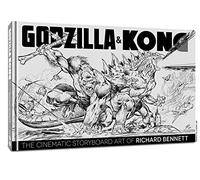 Bennett, Richard - GODZILLA & KONG: THE CINEMATIC STORYBOARD ART OF RICHARD BENNETT