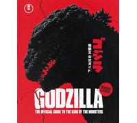 Godzilla: The Official Guide to the King of the Monsters: Fully Revised & Updated