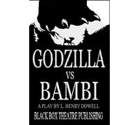 Godzilla vs Bambi: A play by L. Henry Dowell (Black Box Theatre Publishing Halloween Plays)