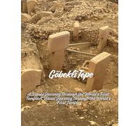 Göbekli Tepe: A Visual Journey Through the World’s First Temple: A Gallery Book of the Sacred Stones That Changed History
