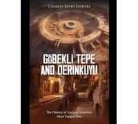 Göbekli Tepe and Derinkuyu: The History of Ancient Anatolia’s Most Unique Sites