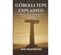 GÖBEKLI TEPE EXPLAINED: THE WORLD'S OLDEST TEMPLE AND HOW IT CHANGES WHAT WE KNOW ABOUT CIVILIZATION