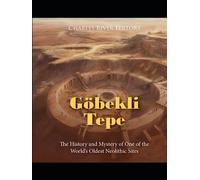 Göbekli Tepe: The History and Mystery of One of the World’s Oldest Neolithic Sites