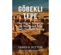 Göbekli Tepe: The Oldest Temple in the World and Why That's Probably Wrong (Ancient Mysteries Revisited)