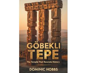 GÖBEKLI TEPE: The Temple that Rewrote History