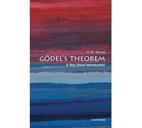 Goedel's Theorem: A Very Short Introduction: A Very Short Introduction (Very Short Introductions)
