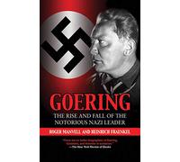 Goering: The Rise and Fall of the Notorious Nazi Leader