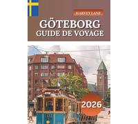 GÖTEBORG Guide de voyage 2026: Explorez le joyau côtier de la Suède, les principales attractions, les expériences culinaires locales et les conseils de voyage pour les visiteurs novices
