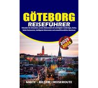 GÖTEBORG REISEFÜHRER 2025 - 2026: Erkunden Sie Schwedens coolste Küstenstadt mit Leichtigkeit: Insidertipps, Kultur, lokale Restaurants, intelligente Reiserouten und umweltfreundliche Abenteuer