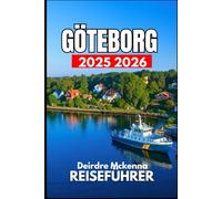 GÖTEBORG REISEFÜHRER 2025 2026: Wichtige Tipps für Restaurants, Festivals und Tagesausflüge