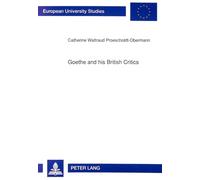 Goethe and His British Critics: The Reception of Goethe's Works in British Periodicals, 1779 to 1855: v. 1316 (European University Studies)