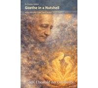 Goethe in a Nutshell: "Ich, Ebenbild der Gottheit!": Wissen kompakt - Leben, Werk, Denken (Dichter und Denker in a Nutshell)