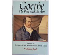 Goethe: The Poet and the Age: Volume II: Revolution and Renunciation, 1790-1803: v.2