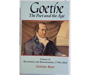 Goethe: The Poet and the Age: Volume II: Revolution and Renunciation, 1790-1803: v.2