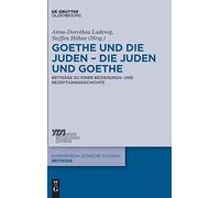 Goethe Und Die Juden - Die Juden Und Goethe: Beiträge Zu Einer Beziehungs- Und Rezeptionsgeschichte (Europaisch-Judische Studien - Beitrage): 34 (Europäisch-Jüdische Studien - Beiträge)