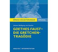 Goethes Faust - Die Gretchen-Tragödie.: Lektüre- und Interpretationshilfe: Königs Erläuterungen Spezial