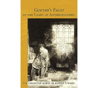 Goethe's Faust in the Light of Anthroposophy: Volume Two of Spiritual-Scientific Commentaries on Goethe's Faust (Cw 273) (Collected Works of Rudolf Steiner)