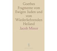 Goethes Fragmente vom Ewigen Juden und vom Wiederkehrenden Heiland: Ein Beitrag zur Geschichte der Religiösen Fragen in der Zeit Goethes