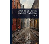 Goethes Goldener Jubeltag Am 7. Nov. 1825