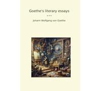 Goethe's literary essays (Classic Books)