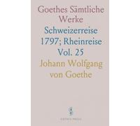 Goethes Sämtliche Werke: Schweizerreise 1797; Rheinreise