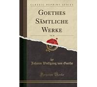Goethes Sämtliche Werke, Vol. 18 (Classic Reprint)