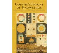 Goethe's Theory of Knowledge: An Outline of the Epistemology of His Worldview