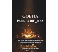 Goetia Para La Riqueza: Un grimorio operativo completo para la prosperidad material: Invocaciones Goéticas Para Dinero, Éxito Y Abundancia Material