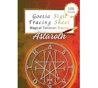 Goetia Sigil Tracing Sheet:Astaroth: 100 Tracings - Goetia Sigil Tracing Sheet: Magical Talisman Tracing for Wisdom, Insight and Truth