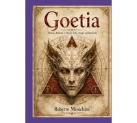 Goetia: Storia, demoni e rituali della magia cerimoniale