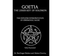 Goetia: The Lesser Key of Solomon: The Initiated Interpretation of Ceremonial Magic: Written by S.L. MacGregor Mathers, 2010 Edition, Publisher: CreateSpace Independent Publishing [Paperback]