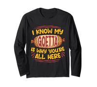 Goetta Sausage I Know My Goetta is Why You're All Here Long Sleeve T-Shirt