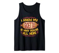 Goetta Sausage I Know My Goetta is Why You're All Here Tank Top