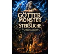 Götter, Monster und Sterbliche: Die griechische Mythologie für absolute Einsteiger. Das Familiendrama mit Superkräften - mit trockenem Humor erzählt & farbig illustriert