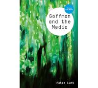 Goffman and the Media (Theory and Media)