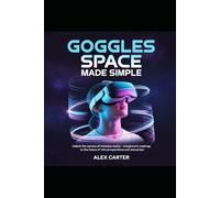 Goggle Space Made Sample: Unlock the Secrets of Immersive Reality: A Beginner’s Roadmap to the Future of Virtual Experience and Interaction