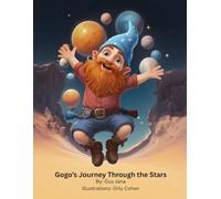 Gogo’s Journey Through the Stars: By: Guy Jana Illustrations: Orly Cohen