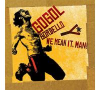 Gogol Bordello - We Mean It, Man!