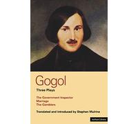 Gogol Three Plays: The Government Inspector; Marriage; The Gamblers (World Classics)