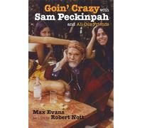 Goin' Crazy with Sam Peckinpah and All Our Friends