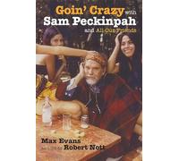 Goin' Crazy with Sam Peckinpah and All Our Friends