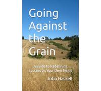 Going Against the Grain: A guide to Redefining Success on Your Own Terms