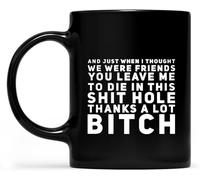Going Away Gift You Leave Me to Die in This S Hole Thanks A Lot Novelty Ceramic Coffee Mug Black 11Oz Gift for Women Men
