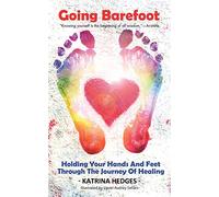 Going Barefoot: Holding Your Hands and Feet through the Journey of Healing