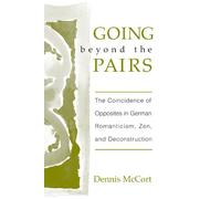 Going Beyond the Pairs: The Coincidence of Opposites in German Romanticism, Zen, and Deconstruction
