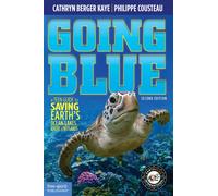 Going Blue : A Teen Guide to Saving Earth's Ocean, Lakes, Rivers & Wetlands