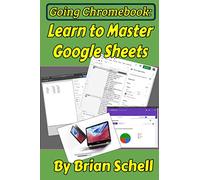 Going Chromebook: Learn to Master Google Sheets: 3