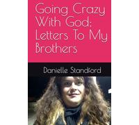 Going Crazy With God; Letters To My Brothers
